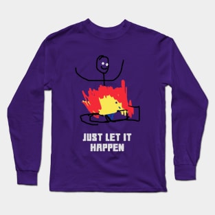 Just Let it Happen Long Sleeve T-Shirt